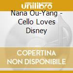 Nana Ou-Yang - Cello Loves Disney cd