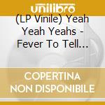 (LP Vinile) Yeah Yeah Yeahs - Fever To Tell (2 Lp) vinile