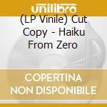 (LP Vinile) Cut Copy - Haiku From Zero vinile