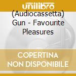 (Audiocassetta) Gun - Favourite Pleasures cd musicale di Gun