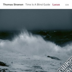 Thomas Stronen - Time Is A Blind Guide - Lucus cd musicale di Thomas Stronen