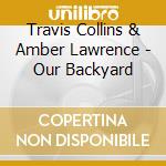 Travis Collins & Amber Lawrence - Our Backyard cd