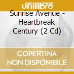 Sunrise Avenue - Heartbreak Century (2 Cd) cd musicale di Sunrise Avenue