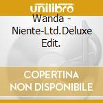 Wanda - Niente-Ltd.Deluxe Edit. cd
