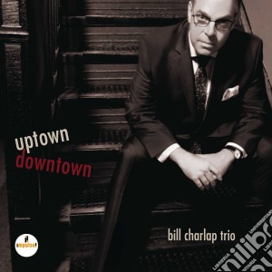 Bill Charlap - Uptown, Downtown cd musicale di Bill Charlap