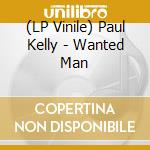 (LP Vinile) Paul Kelly - Wanted Man vinile