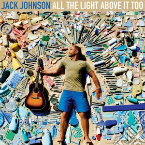 Jack Johnson - All The Light Above It Too cd musicale di Jack Johnson