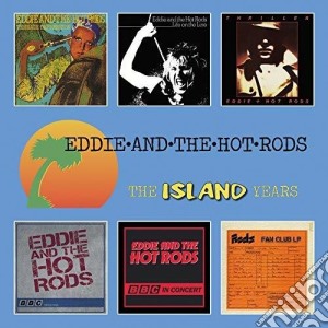 Eddie & The Hot Rods - The Island Years (6 Cd) cd musicale di Eddie/Hot Rods The