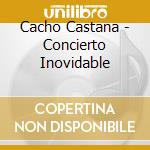 Cacho Castana - Concierto Inovidable cd