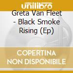 Greta Van Fleet - Black Smoke Rising (Ep) cd
