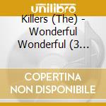 Killers (The) - Wonderful Wonderful (3 Bonus Tracks)