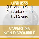 (LP Vinile) Seth Macfarlane - In Full Swing lp vinile di Seth Macfarlane