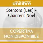 Stentors (Les) - Chantent Noel cd