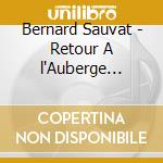 Bernard Sauvat - Retour A l'Auberge Ganne cd musicale di Bernard Sauvat