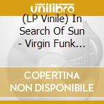 (LP Vinile) In Search Of Sun - Virgin Funk Mother (Lp) vinile
