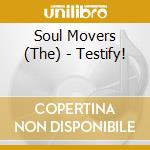 Soul Movers (The) - Testify! cd musicale di Soul Movers (The)