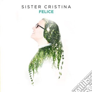 Sister Cristina - Felice cd musicale di Cristina Sister