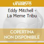 Eddy Mitchell - La Meme Tribu