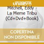 Mitchell, Eddy - La Meme Tribu (Cd+Dvd+Book) cd musicale di Mitchell, Eddy