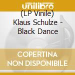 (LP Vinile) Klaus Schulze - Black Dance vinile