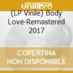 (LP Vinile) Body Love-Remastered 2017 lp vinile