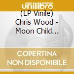 (LP Vinile) Chris Wood - Moon Child Vulcan lp vinile di Chris Wood
