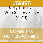 Kelly Family - We Got Love-Live (4 Cd) cd