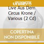 Live Aus Dem Circus Krone / Various (2 Cd) cd