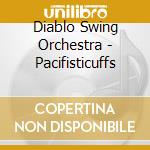 Diablo Swing Orchestra - Pacifisticuffs cd musicale di Diablo Swing Orchestra