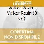 Volker Rosin - Volker Rosin (3 Cd) cd musicale di Volker Rosin