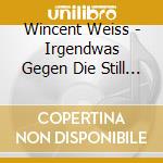 Wincent Weiss - Irgendwas Gegen Die Still (2 Cd) cd musicale di Weiss, Wincent