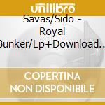 Savas/Sido - Royal Bunker/Lp+Download (2 Lp) cd musicale di Savas/Sido