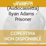 (Audiocassetta) Ryan Adams - Prisoner cd