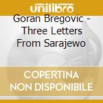 Goran Bregovic - Three Letters From Sarajewo cd