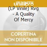 (LP Vinile) Rvg - A Quality Of Mercy lp vinile di Rvg