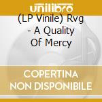 (LP Vinile) Rvg - A Quality Of Mercy vinile