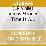 (LP Vinile) Thomas Stronen - Time Is A Blind Guide - Lucus (2 Lp) vinile