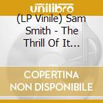(LP Vinile) Sam Smith - The Thrill Of It All (2 Lp) lp vinile di Sam Smith