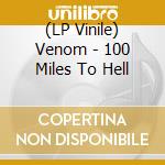 (LP Vinile) Venom - 100 Miles To Hell vinile