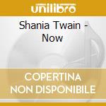 Shania Twain - Now cd musicale di Shania Twain