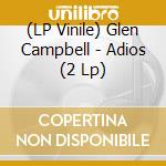 (LP Vinile) Glen Campbell - Adios (2 Lp) lp vinile di Glen Campbell