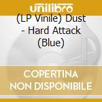 (LP Vinile) Dust - Hard Attack (Blue) vinile