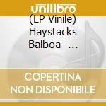 (LP Vinile) Haystacks Balboa - Haystacks Balboa vinile