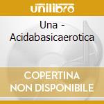 Una - Acidabasicaerotica cd