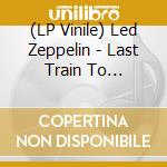 (LP Vinile) Led Zeppelin - Last Train To Vancouver. 21 March 1970 vinile