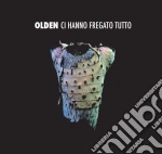 Olden - Ci Hanno Fregato Tutto cd