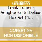 Frank Turner - Songbook/Ltd.Deluxe Box Set (4 Cd) cd musicale di Frank Turner