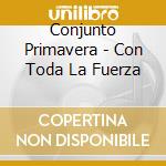Conjunto Primavera - Con Toda La Fuerza cd