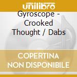 Gyroscope - Crooked Thought / Dabs cd