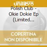 Polish Club - Okie Dokie Ep (Limited Edition Mustard Colour 10In Vinyl)
